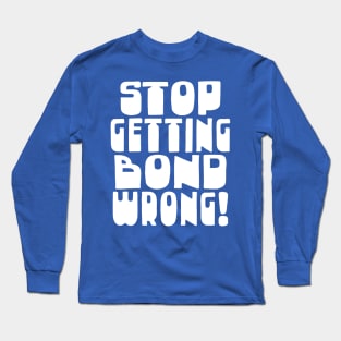 Stop Getting Bond Wrong! Alan Partridge Quote Long Sleeve T-Shirt